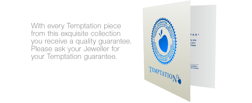 With every Temptation piece from this exquisite collection you receive a quality guarantee from selective leading jewellers.
